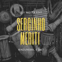 Serginho Meriti - Madureira, E Daí  (Gui Motta Edit)