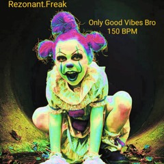 Rezonant.Freak - Only Good Vibes Bro 150 BPM