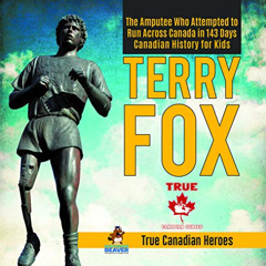 [DOWNLOAD] KINDLE 📕 Terry Fox - The Amputee Who Attempted to Run Across Canada in 14