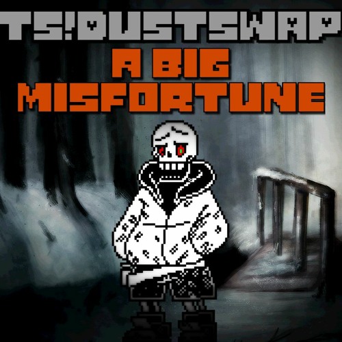 TS!Dustswap-A BIG MISFORTUNE