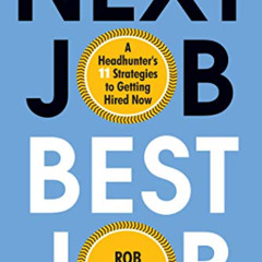 [GET] EBOOK 🖊️ Next Job, Best Job: A Headhunter's 11 Strategies to Get Hired Now by