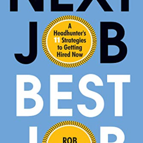 [Access] KINDLE 📘 Next Job, Best Job: A Headhunter's 11 Strategies to Get Hired Now