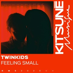 TWINKIDS - Feeling Small ⎜Kitsuné Musique