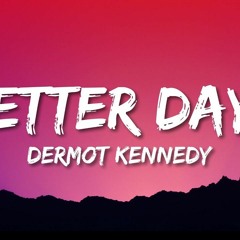 Dermot Kennedy - Better Days (Lee Keenan Bootleg) FREE DOWNLOAD