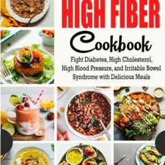 Get [KINDLE PDF EBOOK EPUB] The Perfect High Fiber Cookbook: Fight Diabetes, High Cholesterol, High
