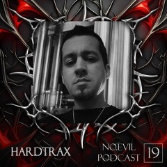 NO.EVIL PODCAST 19 - HardtraX