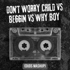 Don't Worry Child Vs Beggin Vs Why Boy (Duds Mashup)