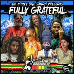 FULLY GRATEFUL-JAH MIKEY ONE SOUND-2025 CULTURE MIX