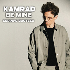 Kamrad - Be Mine (Sorrow Bootleg) Free Download