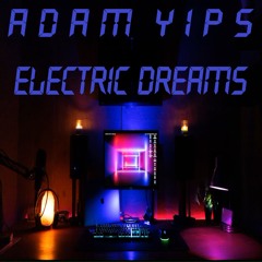 Adam Yips - Electric Dreams
