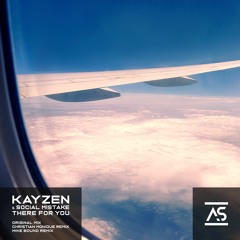 KayZen & Social Mistake - There For You (Christian Monique Remix) [OUT NOW]