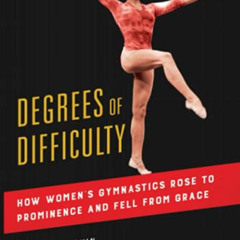 DOWNLOAD EBOOK 💜 Degrees of Difficulty: How Women's Gymnastics Rose to Prominence an