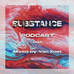 Substance Podcast 008 - Van Kost