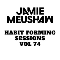 Habit Forming Sessions Vol 74