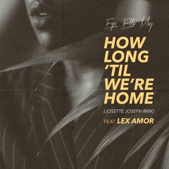 How Long 'Til We're Home (Josette Joseph Remix)