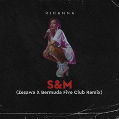 Rihanna - S&M (Zesawa X Bermuda Five Club Remix) [Snippet] [ buy = FREE DL]