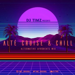 #Alté Cruise & Chill | Alternative Afrobeats Mix (CLEAN) 2020 | By DJ TIMZ (@timz_dj)