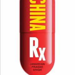 [Download PDF] China RX: Exposing the Risks of America's Dependence on China for Medicine - Rosemary