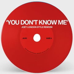 You Don't Know Me (Joey London Style Edit)