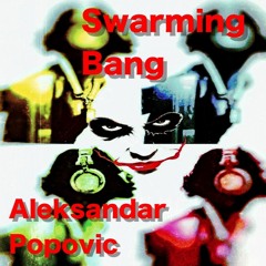 Swarming Bang by Aleksandar Popovic