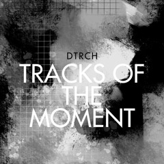 TRACKS OF THE MOMENT by DTRCH (#1 - Jan‘22)