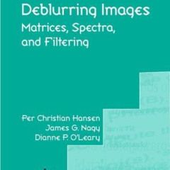 Read EBOOK ✏️ Deblurring Images: Matrices, Spectra, and Filtering (Fundamentals of Al