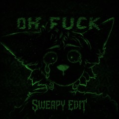 OH FUCK! (SWEAPY Edit)