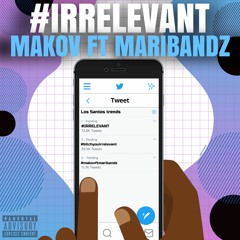 #Irrelevant - Mako V ft MariBandz