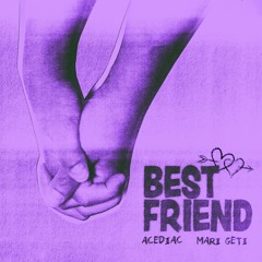 BEST FRIEND (prod. Acediac n MARI GETI)