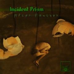 Incident Prism - After Feather