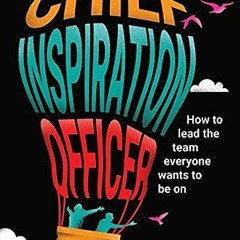 [READ] PDF EBOOK EPUB KINDLE Chief Inspiration Officer: How to Lead the Team Everyone