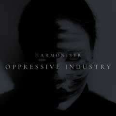Harmoniser - Oppresive Industry (Original Mix) [FREE DOWNLOAD]