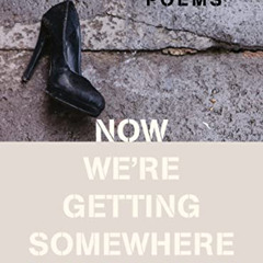 [Download] EBOOK 📖 Now We're Getting Somewhere: Poems by  Kim Addonizio PDF EBOOK EP