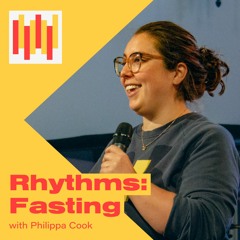 Rhythms: Fasting - Philippa Cook - St Paul's Shadwell