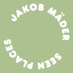 Jakob Mäder - Seen Places (Snippets)