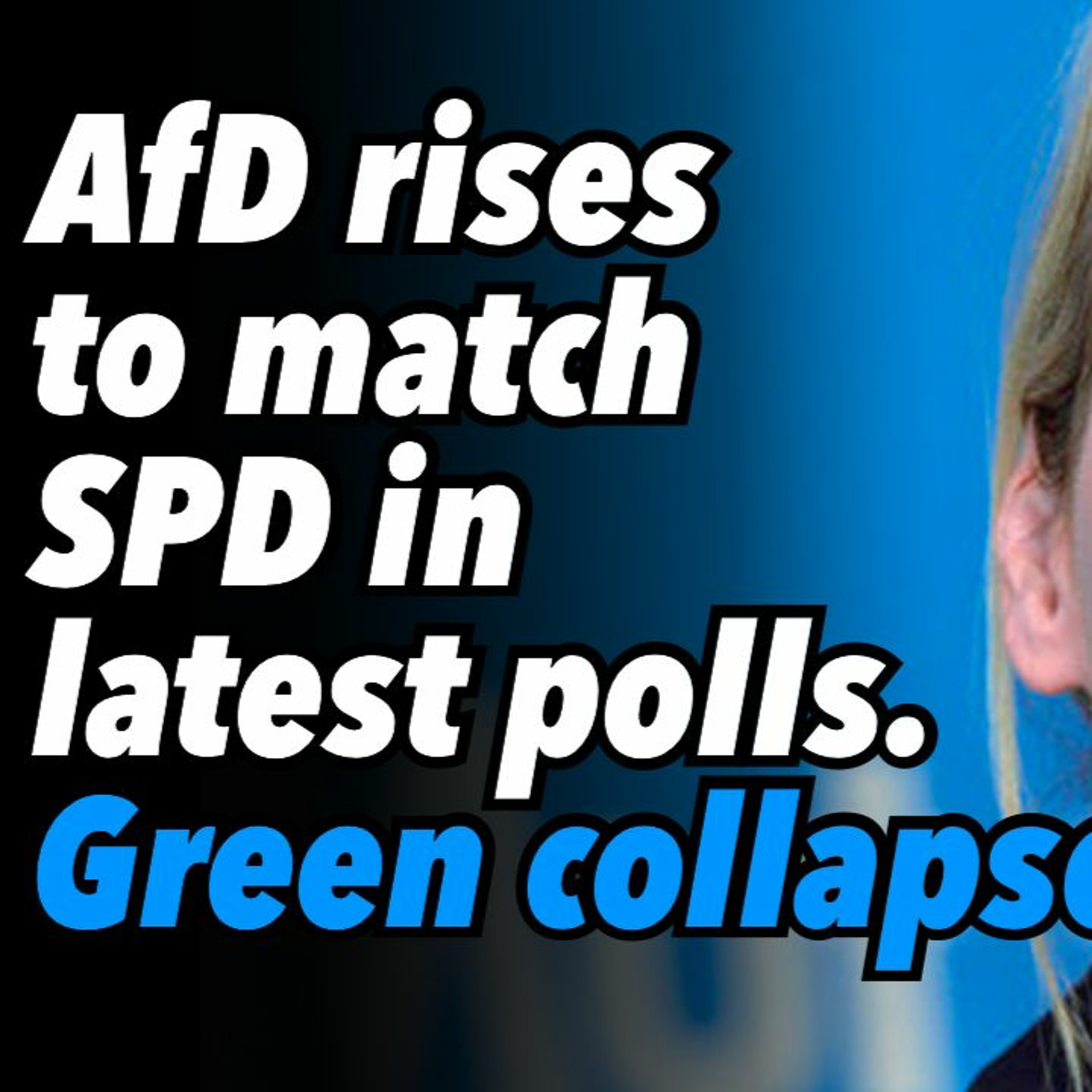 AfD rises to match SPD in latest polls. Green collapse