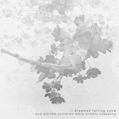 i dreamed falling snow and all the children were simply sleeping