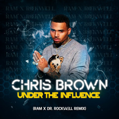 Chris Brown - Under The Influence (RAM X Dr. Rockwell Remix)
