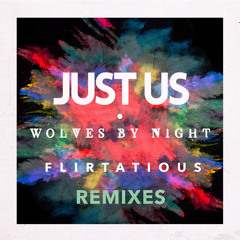 Flirtatious (Just Us & Wolves By Night Vocal Remix)