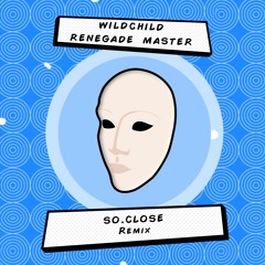 Wildchild - Renegade Master (So.Close Remix)