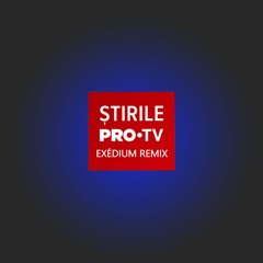 Stirile ProTv (Exédium Remix)
