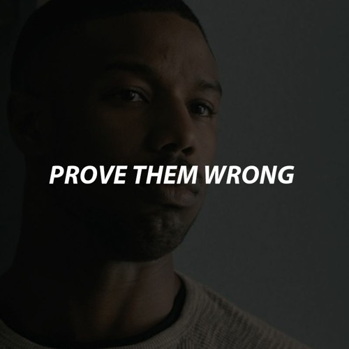 PROVE THEM WRONG