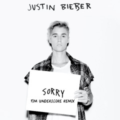Justin Bieber - Sorry (Tim Underscore Remix)
