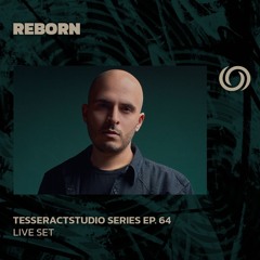 REBORN | TesseracTstudio Series Ep. 64 | 30/08/2024