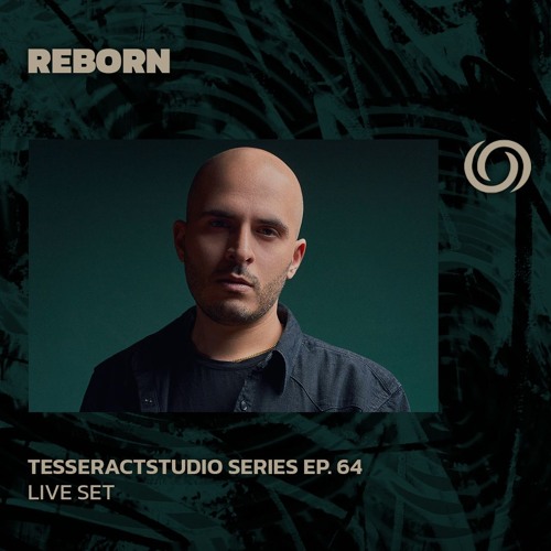 REBORN | TesseracTstudio Series Ep. 64 | 30/08/2024