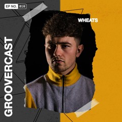 Groovercast | 018 Wheats