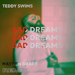 Teddy Swims - Bad Dreams (Hayden Brady Remix)