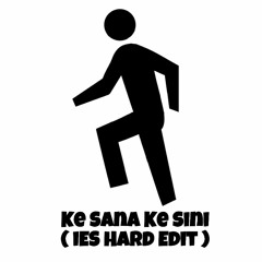 PM - Ke Sana Ke Sini ( iES HaRD Edit )