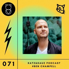 Katz&Kauz Podcast 071 - BEN CHAMPELL