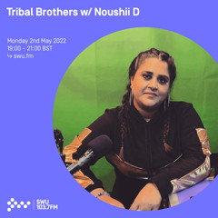 Tribal Brothers w/ Noushii D 02ND MAY 2022